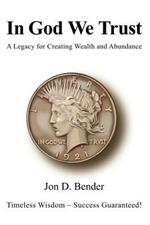 In God We Trust: A Legacy for Creating Wealth and Abundance