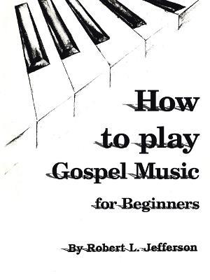 How to Play Black Gospel: For Beginners - Robert, L. Jefferson - cover
