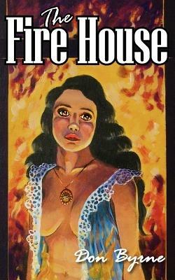 The Fire House - Donn Byrne - cover