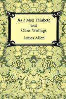 As a Man Thinketh and Other Writings - James Allen - cover