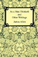 As a Man Thinketh and Other Writings