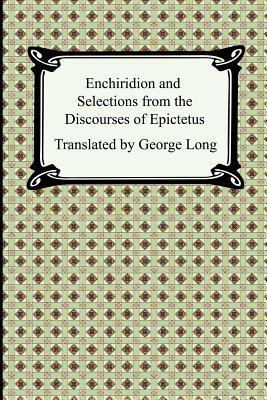 Enchiridion and Selections from the Discourses of Epictetus - Epictetus - cover
