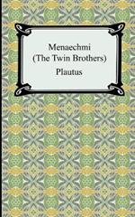 Menaechmi; Or, The Twin-Brothers