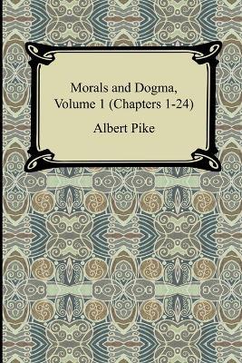 Morals and Dogma, Volume 1 (Chapters 1-24) - Albert Pike - cover