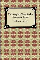 The Complete Short Stories of Ambrose Bierce - Ambrose Bierce - cover