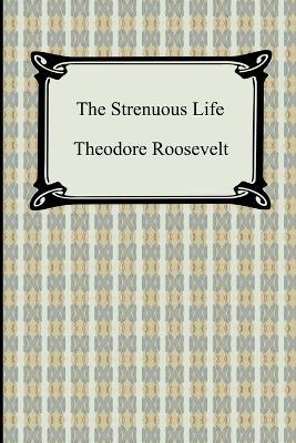 The Strenuous Life - Theodore Roosevelt - cover