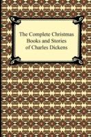 The Complete Christmas Books and Stories of Charles Dickens - Charles Dickens - cover