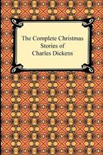 The Complete Christmas Stories of Charles Dickens