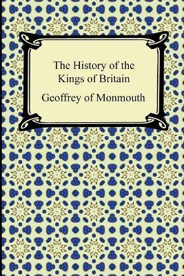 The History of the Kings of Britain - Geoffrey of Monmouth - cover
