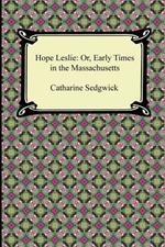 Hope Leslie: Or, Early Times in the Massachusetts