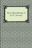 The Collected Poetry of D. H. Lawrence