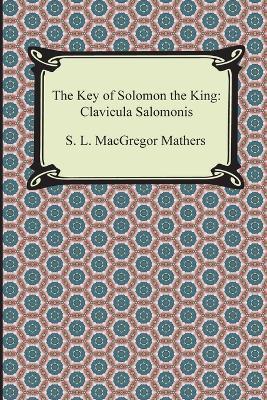 The Key of Solomon the King: Clavicula Salomonis - S L MacGregor Mathers - cover