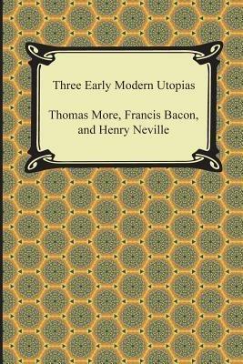 Three Early Modern Utopias - Thomas More,Francis Bacon,Henry Neville - cover