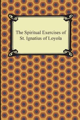 The Spiritual Exercises of St. Ignatius of Loyola - St Ignatius of Loyola - cover