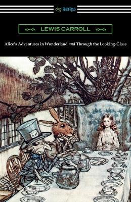 Alice's Adventures in Wonderland and Through the Looking-Glass (with the complete original illustrations by John Tenniel) - Lewis Carroll - cover