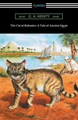 The Cat of Bubastes: A Tale of Ancient Egypt (Illustrated by John Reinhard Weguelin) - G a Henty - cover