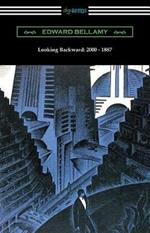 Looking Backward: 2000 - 1887 (with an Introduction by Sylvester Baxter)
