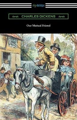 Our Mutual Friend: (with an Introduction by Edwin Percy Whipple) - Charles Dickens - cover