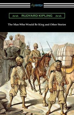 The Man Who Would Be King and Other Stories - Rudyard Kipling - cover