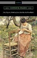 Our Nig: or, Sketches from the Life of a Free Black - Harriet E Wilson - cover