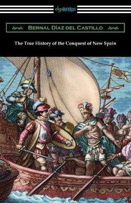 The True History of the Conquest of New Spain - Bernal Diaz del Castillo - cover