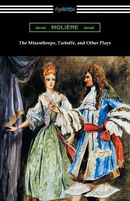 The Misanthrope, Tartuffe, and Other Plays - Moliere - cover