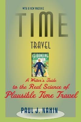Time Travel: A Writer's Guide to the Real Science of Plausible Time Travel - Paul J. Nahin - cover