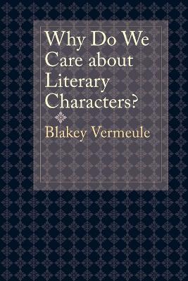 Why Do We Care about Literary Characters? - Blakey Vermeule - cover