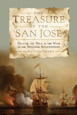 The Treasure of the San Jose: Death at Sea in the War of the Spanish Succession - Carla Rahn Phillips - cover