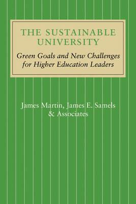 The Sustainable University: Green Goals and New Challenges for Higher Education Leaders - James Martin,James E. Samels - cover