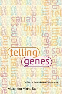 Telling Genes: The Story of Genetic Counseling in America - Alexandra Minna Stern - cover