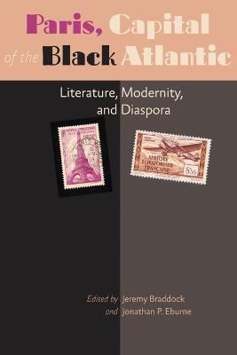 Paris, Capital of the Black Atlantic: Literature, Modernity, and Diaspora - cover