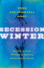Secession Winter: When the Union Fell Apart