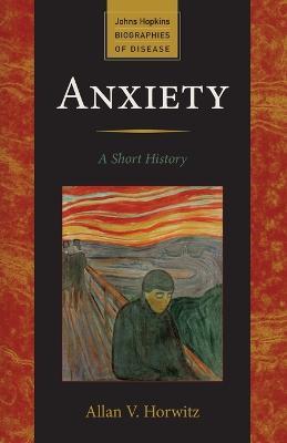Anxiety: A Short History - Allan V. Horwitz - cover