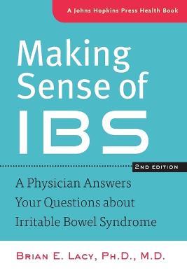 Making Sense of IBS: A Physician Answers Your Questions about Irritable Bowel Syndrome - Brian E. Lacy - cover
