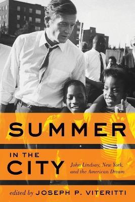 Summer in the City: John Lindsay, New York, and the American Dream - cover