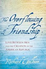 The Overflowing of Friendship: Love between Men and the Creation of the American Republic