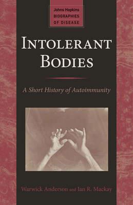 Intolerant Bodies: A Short History of Autoimmunity - Warwick Anderson,Ian R. Mackay - cover