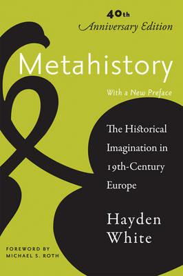 Metahistory: The Historical Imagination in Nineteenth-Century Europe - Hayden White - cover