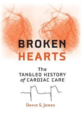Broken Hearts: The Tangled History of Cardiac Care - David S. Jones - cover