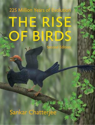 The Rise of Birds: 225 Million Years of Evolution - Sankar Chatterjee - cover