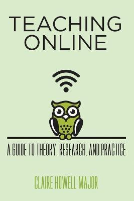 Teaching Online: A Guide to Theory, Research, and Practice - Claire Howell Major - cover
