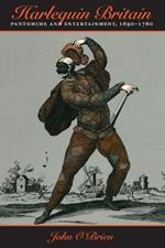 Harlequin Britain: Pantomime and Entertainment, 1690-1760
