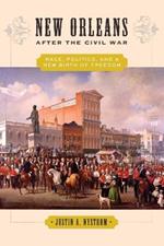 New Orleans after the Civil War: Race, Politics, and a New Birth of Freedom