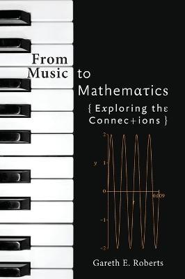 From Music to Mathematics: Exploring the Connections - Gareth E. Roberts - cover