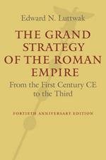 The Grand Strategy of the Roman Empire: From the First Century CE to the Third