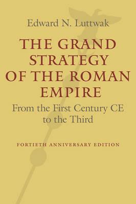 The Grand Strategy of the Roman Empire: From the First Century CE to the Third - Edward N. Luttwak - cover