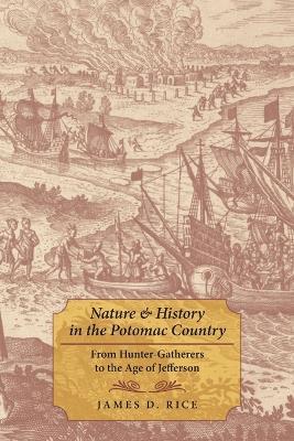 Nature and History in the Potomac Country: From Hunter-Gatherers to the Age of Jefferson - James D. Rice - cover