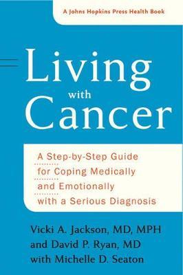 Living with Cancer: A Step-by-Step Guide for Coping Medically and Emotionally with a Serious Diagnosis - Vicki A. Jackson,David P. Ryan,Michelle D. Seaton - cover