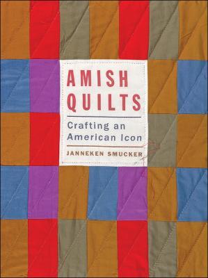 Amish Quilts: Crafting an American Icon - Janneken Smucker - cover